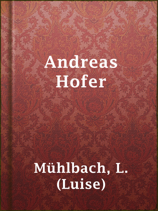 Title details for Andreas Hofer by L. (Luise) Mühlbach - Available